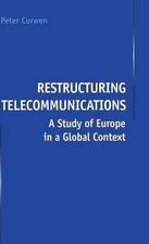 Restructuring Telecommunications: A Study of Europe in a Global Context by P. Cu