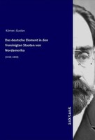 Gustav KöRner | Das Deutsche Element In Den Vereinigten Staaten Von Nordamerika