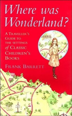 Where Was Wonderland?: Traveller's Guide to the Settings of Clas