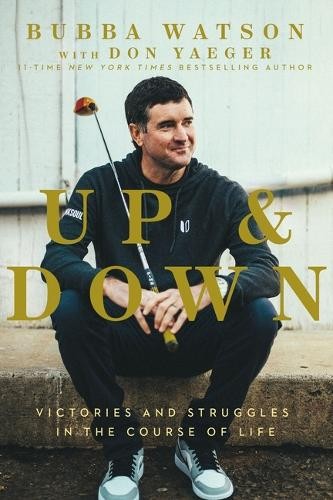 Up and Down : Victories and Struggles in the Course of Life by Bubba Watson ... - Image 9
