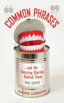 Common Phrases: And the Amazing Stories Behind Them - Hardcover - VERY GOOD