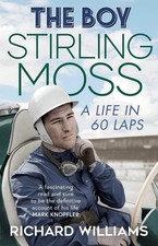 The Boy: Stirling Moss: A Life in 60 Laps by Richard Williams Paperback Book