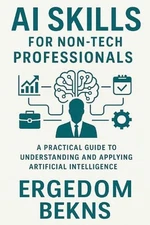AI Skills for Non-Tech Professionals by Ergedom Bekns Paperback Book