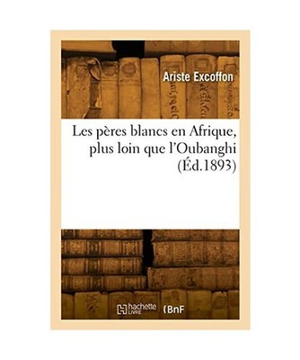 Les pères blancs en Afrique, plus loin que l'Oubanghi [Éd.1893], Excoffon, Ari