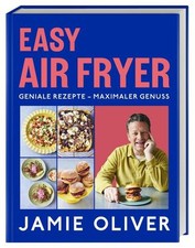 Jamie Oliver / Easy Air Fryer: Geniale Rezepte - Maximaler Genuss mit Ihrer  ...