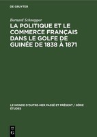 La Politique Et Le Commerce FrançAis Dans Le Golfe De GuinéE De 1838 à 1871 Bern