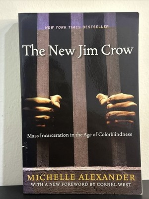 The New Jim Crow: Mass Incarceration in the Age of Colorblindness