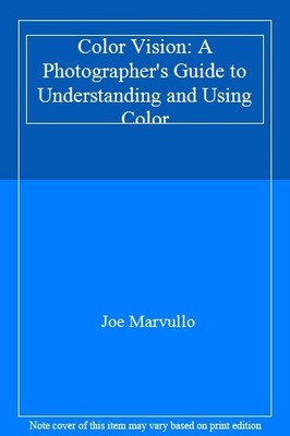 Color Vision: A Photographer's Guide to Understanding and Using 