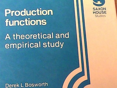 Production Functions: Theoretical and Empirical Study Bosworth, Derek L.: