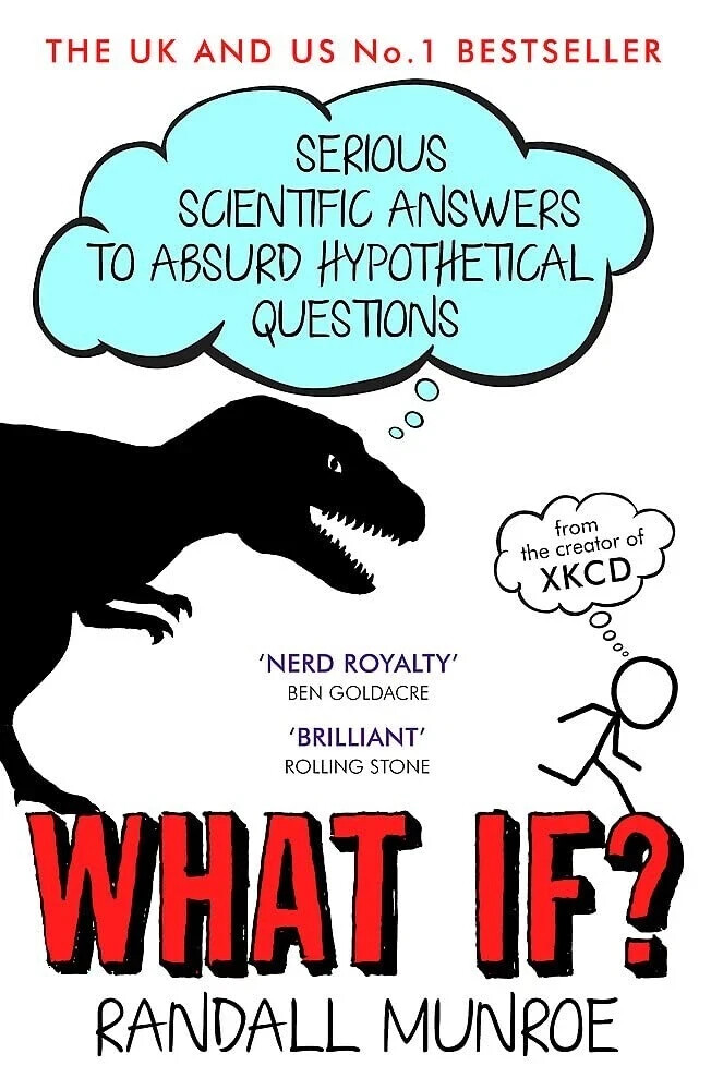 What If?: Serious Scientific Answer to Absurd Hypothetical by Randall Munroe