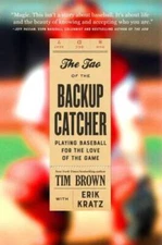 The Tao of the Backup Catcher: Playing Baseball for the Love of the Game - GOOD