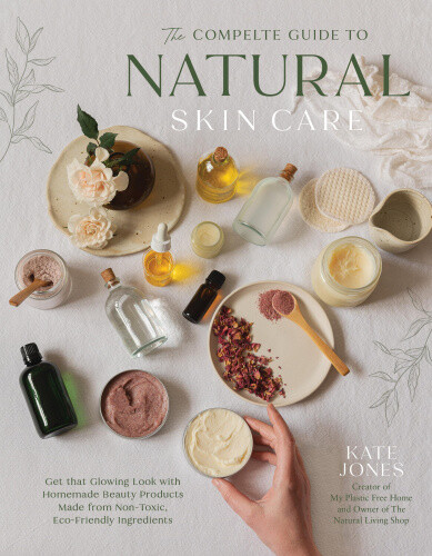 The Natural Skin Care Recipe Book: Get That Glowing Look with Homemade Beauty
