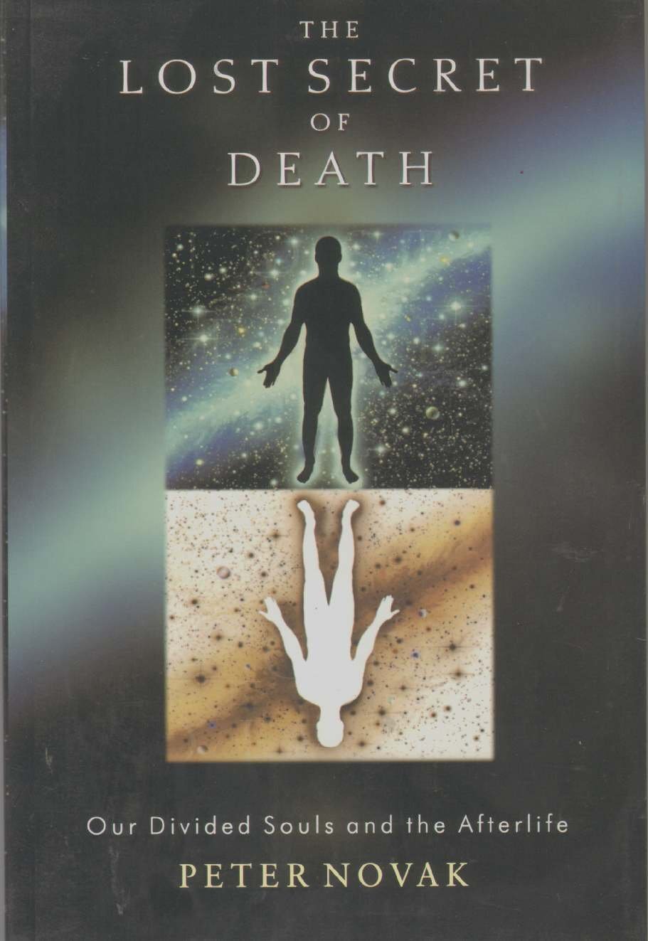 The Lost Secret of Death: Our Divided Souls and the Afterlife by Novak
