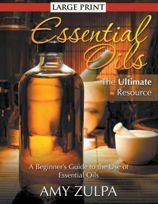 Essential Oils - The Ultimate Resource (LARGE PRINT) | Amy Zulpa | Taschenbuch