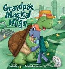 Grandpa's Magical Hugs: A Book about the Power of a Grandpa's Hugs and Never-end