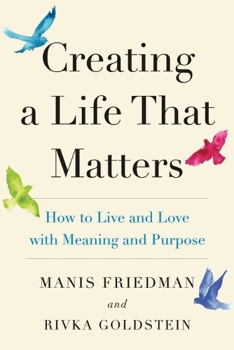 Rivka Goldstein Manis Friedman Creating a Life That Matters (Tascabile)