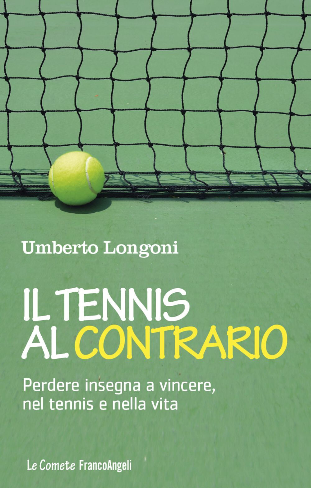 Libri Umberto Longoni - Il Tennis Al Contrario. Perdere Insegna A Vincere, Nel T
