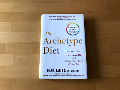 The Archetype Diet: Reclaim Your Self-Worth..., Dana James, MS, CNS, CDN