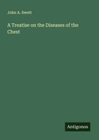 John A. Swett | A Treatise On The Diseases Of The Chest | Taschenbuch | Englisch