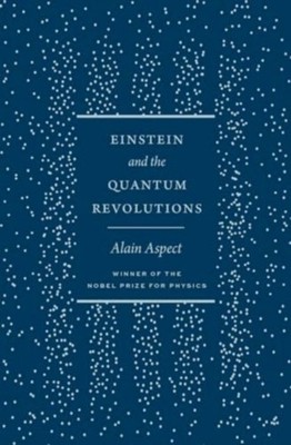 Einstein and the Quantum Revolutions Alain Aspect
