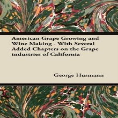 American Grape Growing and Wine Making - With Several Added Chapt