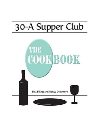 30-A Supper Club the Cookbook, Liza Elliott, Nancy Dinsmore