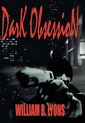 Dark Obsession By William B. Lyons - New Copy - 9781410781574