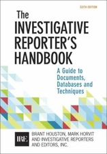 Investigative Reporter's Handbook: A Guide to Documents, Databases, and Techni..