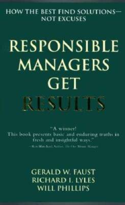 Responsible Managers Get Results: How the Best Find Solutions--Not  - GOOD