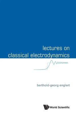 LECTURES ON CLASSICAL ELECTRODYNAMICS Englert Berthold-Georg Taschenbuch 2014
