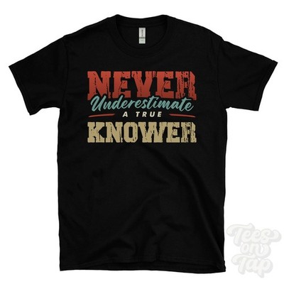 NEVER UNDERIMATE A TRUE KNOWER T-SHIRT - Wear Your Name Proudly