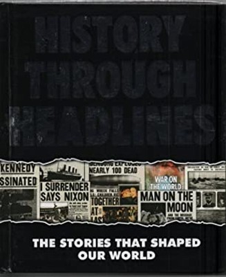 History Through The Headlines: The Geschichten Das Form Our Welt