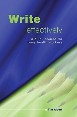 Effektiv schreiben: Ein schneller Kurs für vielbeschäftigte Gesundheitspersonal, Tim Al