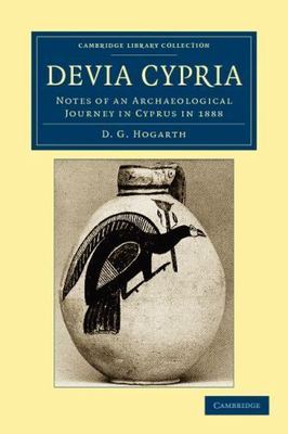 Devia Cypria Notes of an Archaeological Journey in Cyprus in 1888 Hogarth