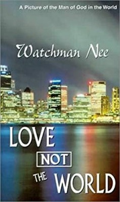Love Not the World Mass Market Paperbound Watchman Nee