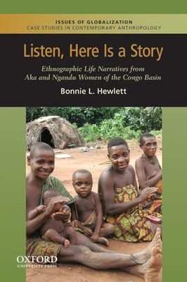 Listen, Here is a Story: Ethnographic Life Narratives from Aka and Ngandu Wo...