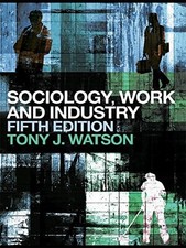 Sociology, Work and Industry: Fifth edition by Watson, Tony J. Paperback Book