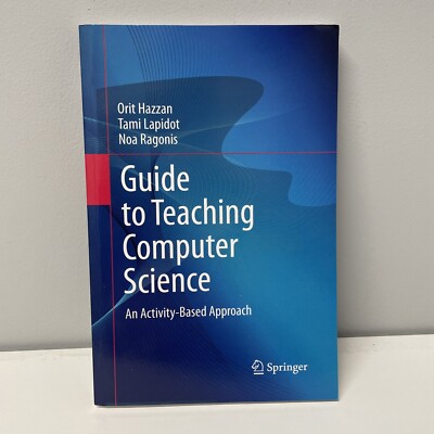 GUIDE TO TEACHING COMPUTER SCIENCE: AN ACTIVITY-BASED By Orit Hazzan & Tami