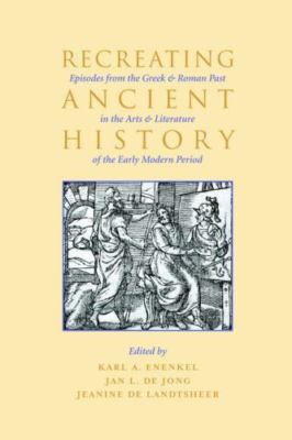 Recreating Ancient History: Episodes from the Greek and Roman Past in the Arts a