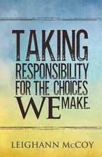 Taking Responsibility for the Choices We Make - Leighann McCoy - Good - See ...