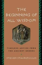 The Beginning of All Wisdom: Timeless Advice from the Ancient Greeks - GOOD