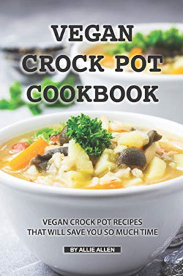Vegan Crock Pot Cookbook: Vegan Crock Pot Recipes That  - Paperback NEW Allen, A