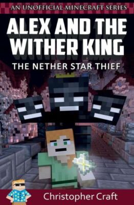 Alex And The Wither King: The Nether Star Thief