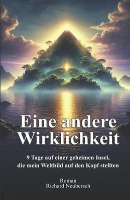 Eine andere Wirklichkeit: 9 Tage auf einer geheimen Insel, die mein Weltbild auf