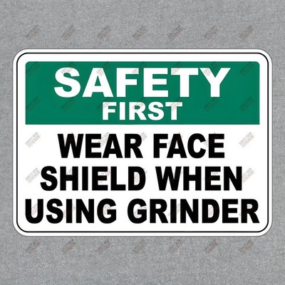 Safety First Wear Face Shield When Using Grinder OSHA Compliant #776538