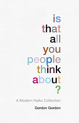 Is That all You People Think About?: a collection of modern haik