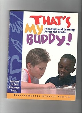 Thats My Buddy: Friendship and Learning Across the Grades: Ideas from the Child