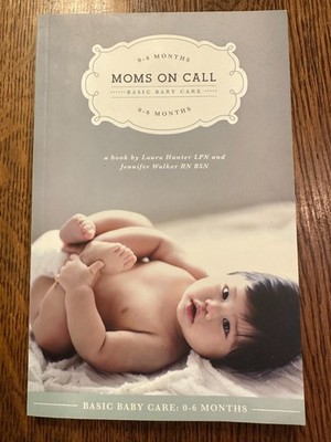 Moms on Call Basic Baby Care: 0-6 Months by Laura Hunter & Jennifer Walker 2012