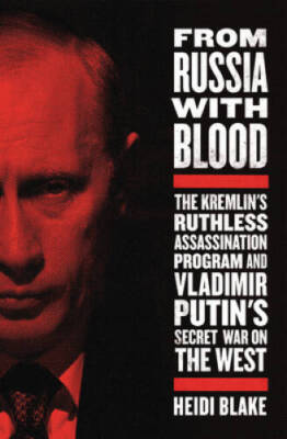 From Russia With Blood: The Kremlin's Ruthless Assassination Program - VERY GOOD
