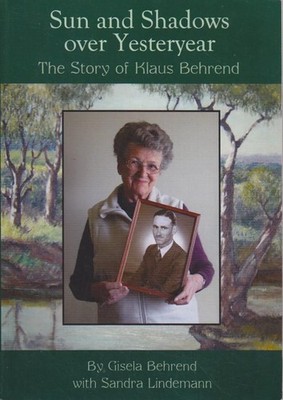 Sun and Shadow over Yesteryear : The Story of Klaus Behrend. Gisela Behrend and 